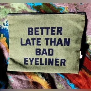 Better Late Than Bad Eyeliner Green Bag Makeup Zip Pouch